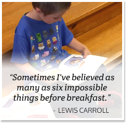 Sometimes I've believed as many as six impossible things before breakfast. -Lewis Carroll