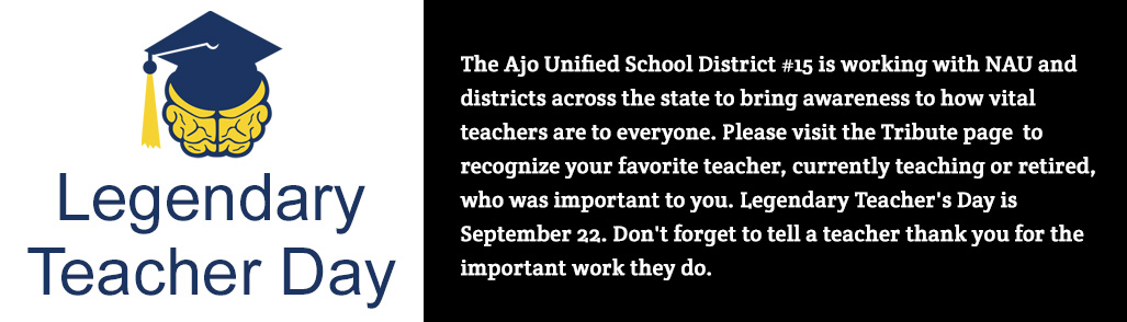 The Ajo Unified School District #15 is working with NAU and districts across the state to bring awareness to how vital teachers are to everyone. Please visit the Tribute page to recognize your favorite teacher, currently teaching or retired, who was 