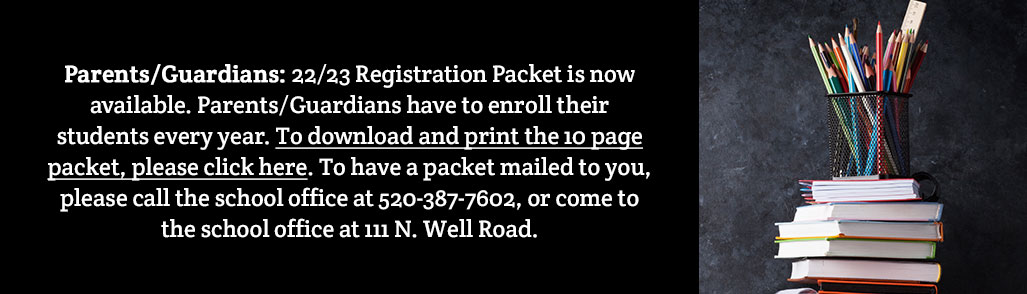 Parents Guardians: 22 23 Registration Packet is now available. Parents Guardians have to enroll their students every year. To download and print the 10 page packet, please click here. To have a packet mailed to you, please call the school office at 5