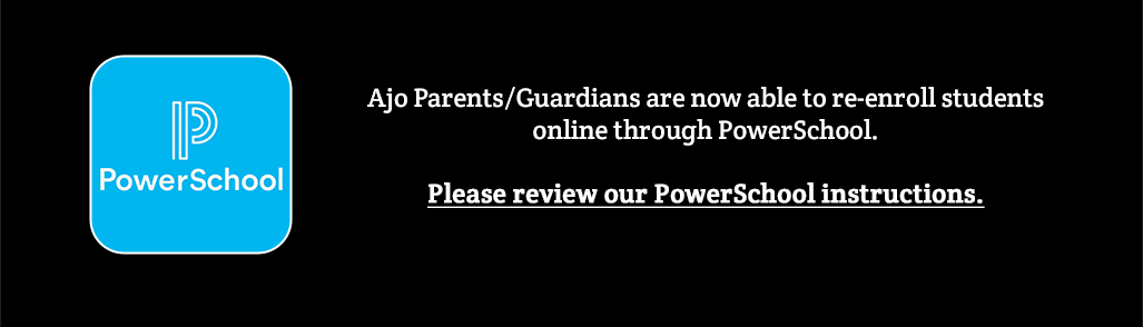 Ajo Parents/Guardians may now re-enroll students online through PowerSchool.  Please review our PowerSchool instructions.